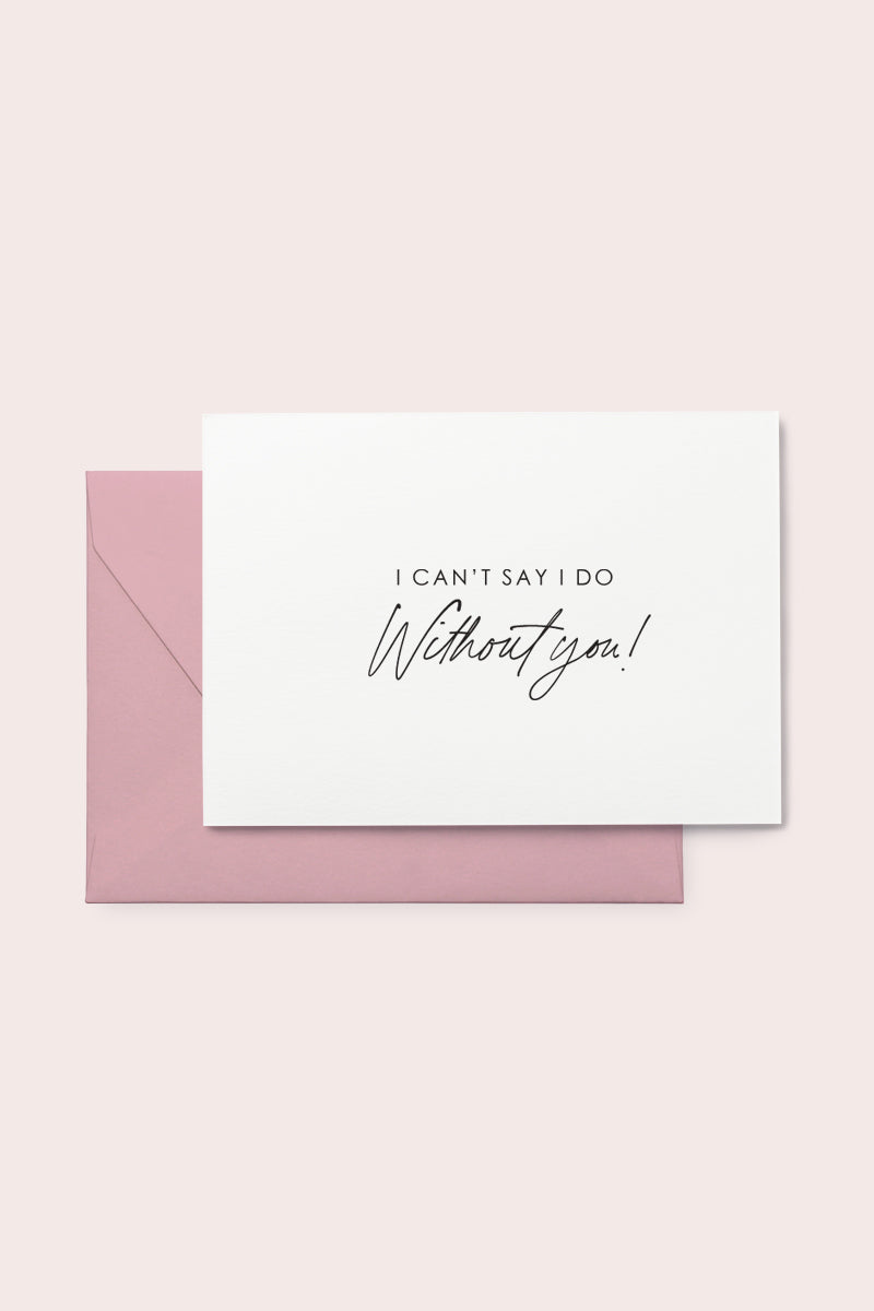 I can't say I do without you proposal card | Bridal Cards